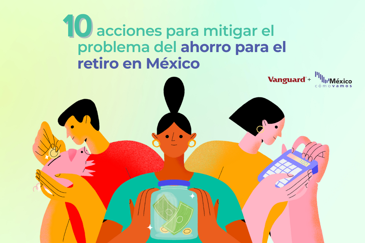 Diez acciones para mitigar el problema del ahorro para el retiro en México