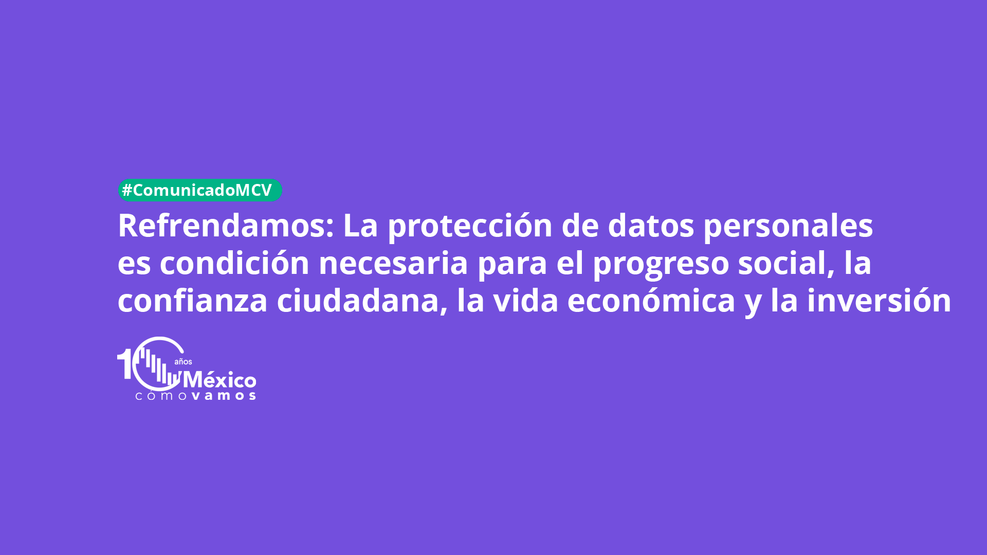 Refrendamos: La protección de datos personales es condición necesaria para el progreso social, la confianza ciudadana, la vida económica y la inversión 